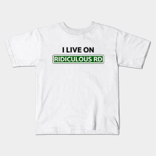 I live on Ridiculous Rd Kids T-Shirt